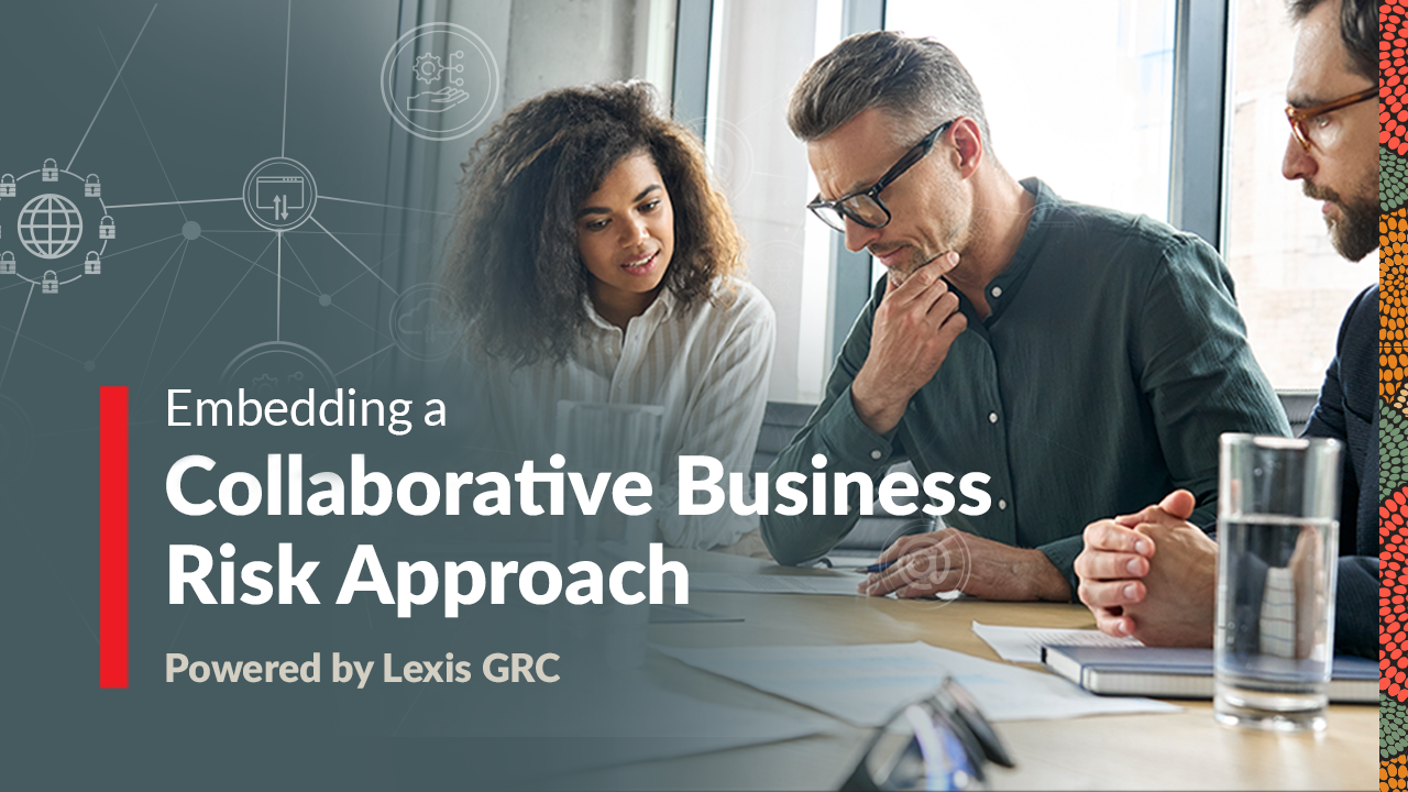 Embedding a Collaborative Business Risk Approach - Powered by Lexis GRC 